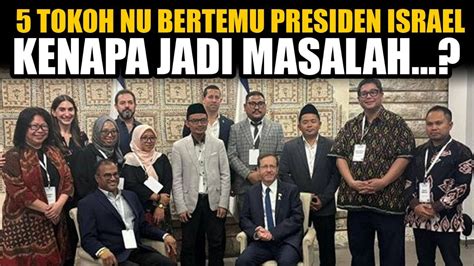 KENAPA 5 ORANG NU KETEMU PRESIDEN ISRAEL JADI MASALAH BESAR YouTube