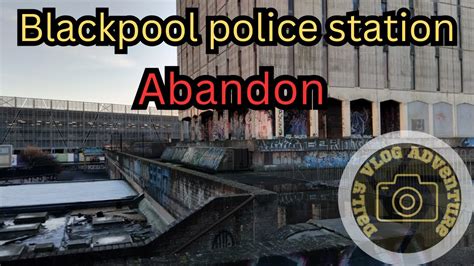 Blackpool Police Station Abandon YouTube