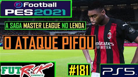 PES 2021 MASTER LEAGUE NO LENDA 181 A PREVISÍVEL CRISE NO ATAQUE