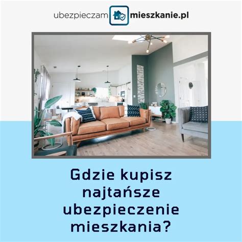 Najtańsze ubezpieczenie mieszkania Gdzie kupić Ile kosztuje