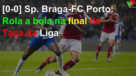 0 0 Sp Braga FC Porto Rola a bola na final da Taça da Liga YouTube