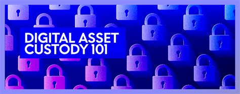 Digital Asset Custody 101