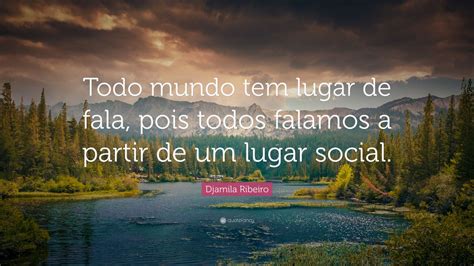 Djamila Ribeiro Quote Todo Mundo Tem Lugar De Fala Pois Todos