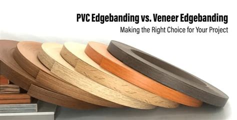 PVC Edgebanding Vs Veneer Edgebanding Making The Right Choice For