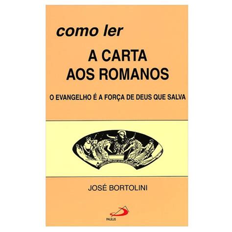 COMO LER A CARTA AOS ROMANOS José Bortolini Benedictus Livraria