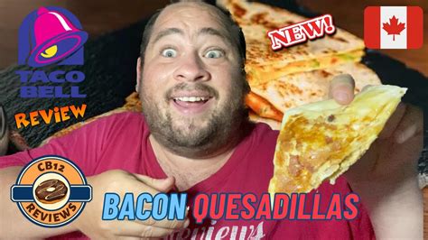 🌮 🇨🇦 Taco Bell New Bacon Grilled Cheesy Quesadillas Foodreview Youtube