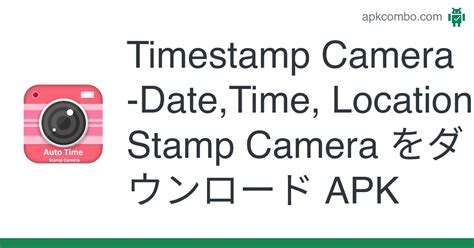 Timestamp Camera Apk Date Time Location Stamp Camera