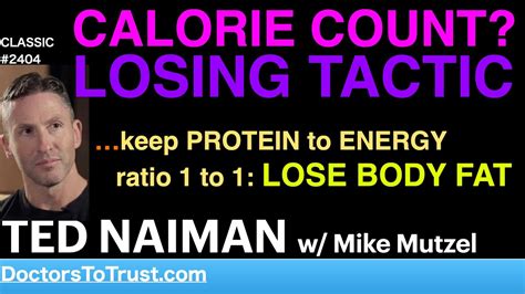 Ted Naiman Calorie Count Losing Tactic …keep Protein To Energy Ratio