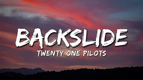 Twenty One Pilots Backslide Lyrics Youtube