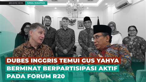 Dubes Inggris Temui Gus Yahya Berminat Berpartisipasi Aktif Pada Forum