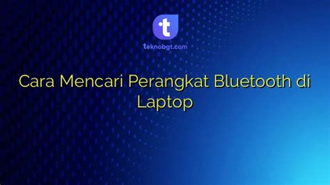 Cara Mencari Perangkat Bluetooth Di Laptop