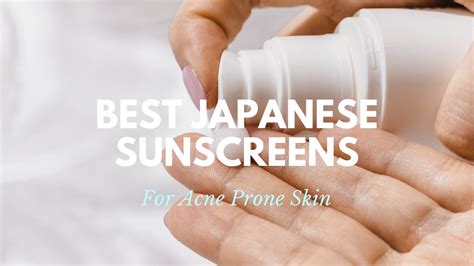 Best Japanese Sunscreens For Acne Prone Skin Japan Web Magazine