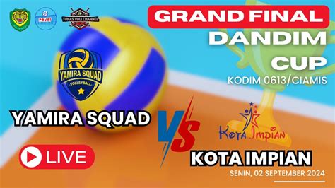 LIVE GRAND FINAL PUTRA YAMIRA SQUAD VS KOTA IMPIAN DANDIM CUP