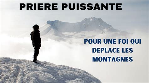 Priere Puissante Pour Une Foi Qui Deplace Les Montagnes Youtube