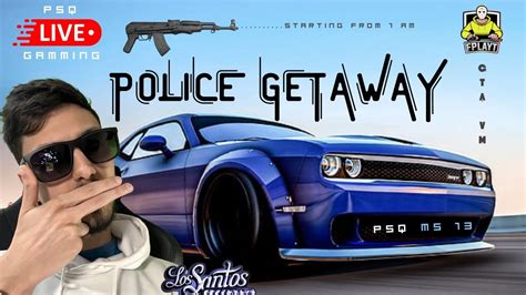 LIVE FPlayT PSQ 108 POLICE GETAWAY Avem Mandat FiveM