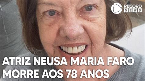 Atriz Neusa Maria Faro Morre Aos 78 Anos YouTube