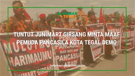 TUNTUT JUNIMART GIRSANG MINTA MAAF PEMUDA PANCASILA KOTA TEGAL DEMO