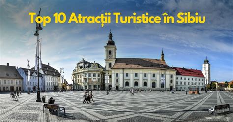 Top Atrac Ii Turistice N Sibiu O C L Torie Prin Inima Transilvaniei