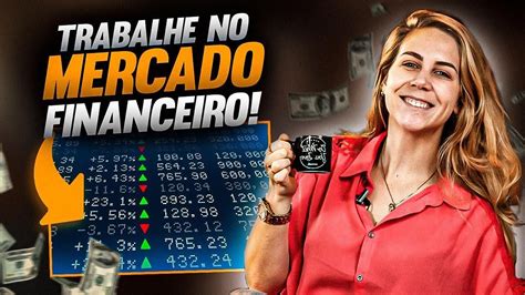 COMO TRABALHAR NO MERCADO FINANCEIRO Descubra o que é preciso para