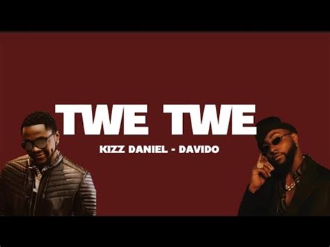 Kizz Daniel Feat Davido Twe Twe Lyrics Video YouTube