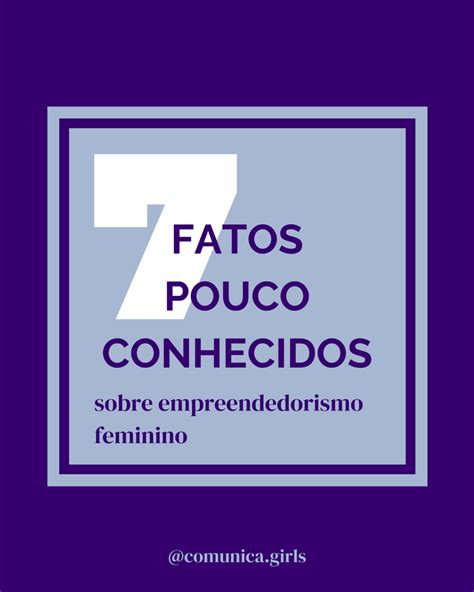 7 Fatos Pouco Conhecidos Sobre Empreendedorismo Feminino