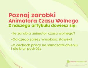 Ile zarabia Animator Czasu Wolnego Od czego zależą zarobki