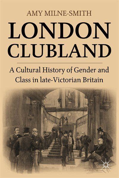 London Clubland A Cultural History Of Gender And Class In Late