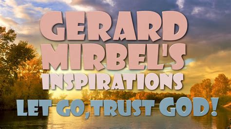 Gerard Mirbels Inspirations Let Go Trust God Youtube