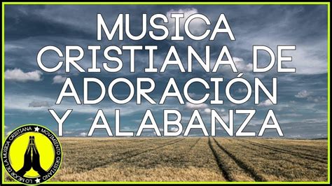 M Sica Cristiana De Adoracion Y Alabanza Youtube