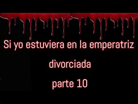 Si Yo Estuviera En La Emperatriz Divorciada Pt Youtube