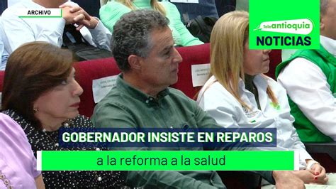 Gobernador Insiste En Reparos A La Reforma A La Salud Teleantioquia