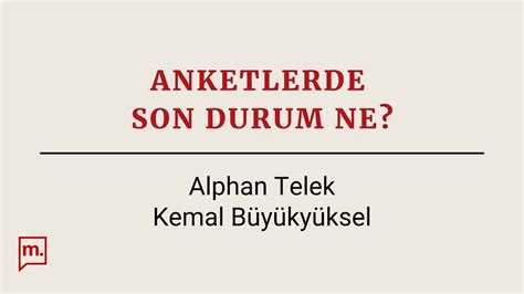 Anketlerde Son Durum Ne Alphan Telek Kemal B Y Ky Ksel Tart Yor