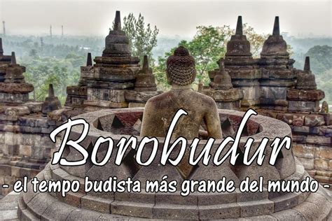 Borobudur el templo budista más grande del mundo Vipavi