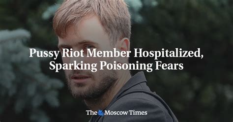 Pussy Riot Member Hospitalized Sparking Poisoning Fears