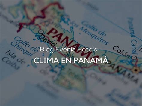 Clima En Panam Gu A Completa Blog Evenia Hotels