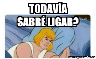 Meme Personalizado TodavÃa sabrÃ ligar 31531599