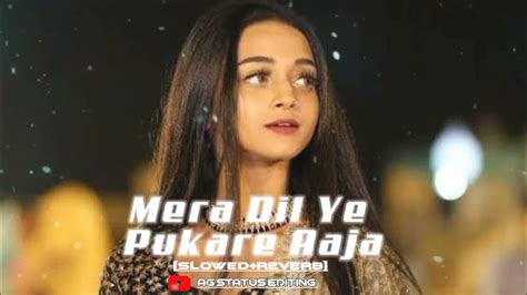 Mera Dil Ye Pukare Aaja Slowedreverb Girl Lofi Youtube