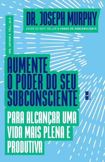 Livro Aumente o poder do seu subconsciente para alcançar uma vida