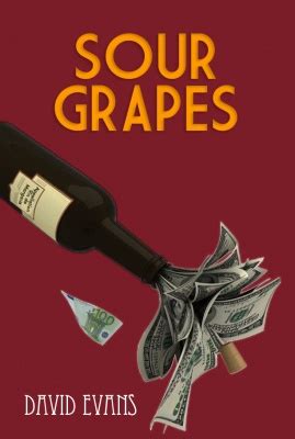 The Sour Grapes Book By David Evans, A Glimpse Into The Volatile World Of Wine Making.