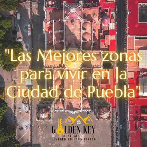 Descubre Las Mejores Zonas Para Vivir En La Hermosa Ciudad De Puebla