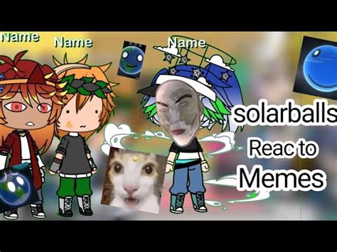 Solarballs Reac To Memes 3 Solarballs ESP ING Lo Siento Por La