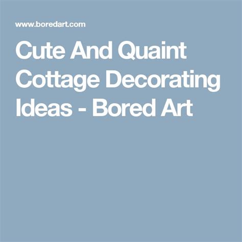 The Words Cute And Quaint Cottage Decor Ideas Bored Art Are In White On A Blue Background