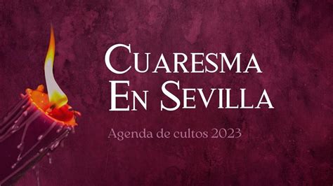 Agenda De Actos Y Cultos De La Cuaresma En Sevilla Para El 20 De Marzo