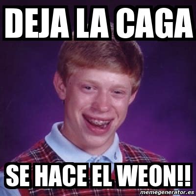 Meme Bad Luck Brian Deja La Caga Se Hace El Weon 11877460