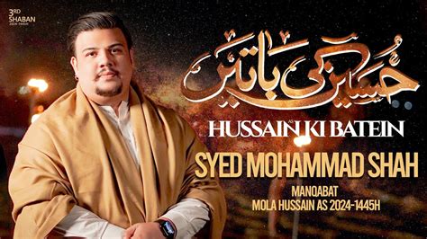 3 Shaban Manqabat 2024 Hussain Ki Batein Syed Mohammad Shah Mola