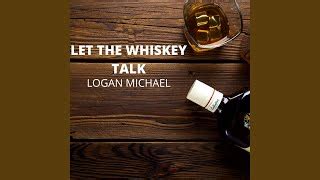 Logan Michael Let The Whiskey Talk Official Music Video