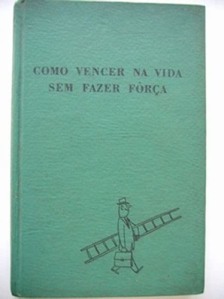 Como Vencer na Vida sem Fazer Força O guia dos covardes à fama e à