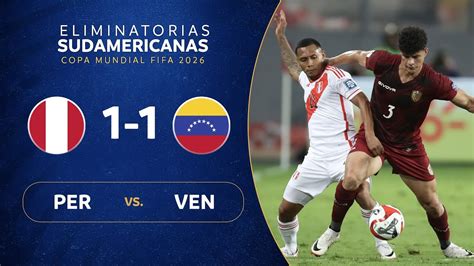 PerÚ Vs Venezuela 1 1 Resumen Eliminatorias Sudamericanas