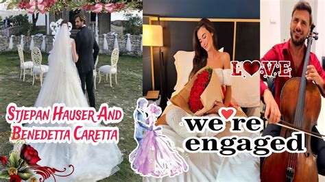 Stjepan Hauser And Benedetta Caretta We Re Engaged Youtube