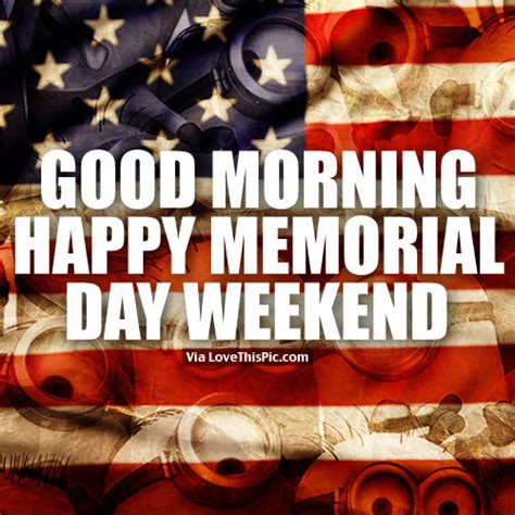 Good Morning Happy Memorial Day Weekend Pictures Photos And Images